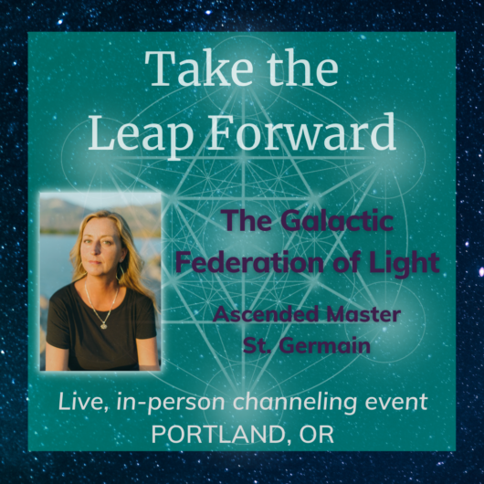 TAKE THE LEAP FORWARD: Live Channeling Event in PORTLAND, OREGON