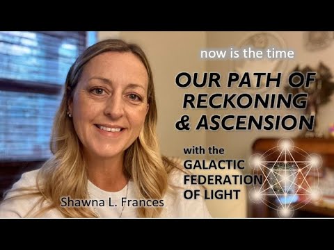 Our Reckoning and Rebirth in This Time of Ascension | Channeling the Galactic Federation of Light