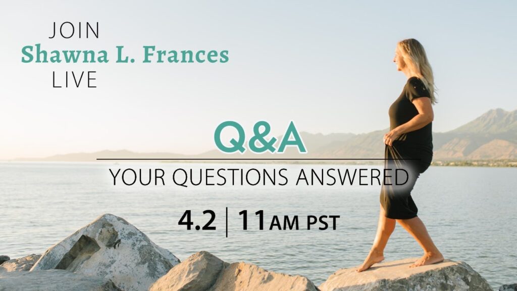 JOIN LIVE: Q&A plus Update from Shawna L. Frances, SATURDAY APRIL 2nd at 11 a.m. Pacific Time