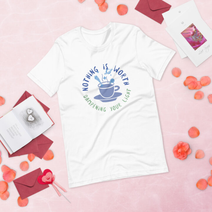 Nothing is Worth Dampening Your Light - Unisex T-shirt - Image 2