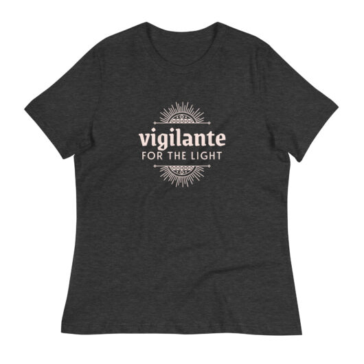 Vigilante for the Light - Women's Relaxed T-Shirt